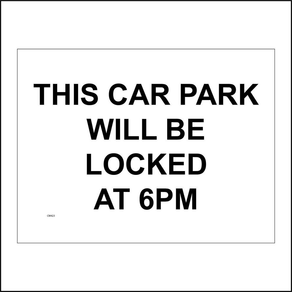 (600 x 450mm - 24 x 18, D - 1mm Pvc Foamex) CM423 This Car Park Will Be Locked At 6PM Sign Time Logo Change Vehicles Create 600mm x 450mm B - Magnetic-image-OPC-P9QQX6M-NEW