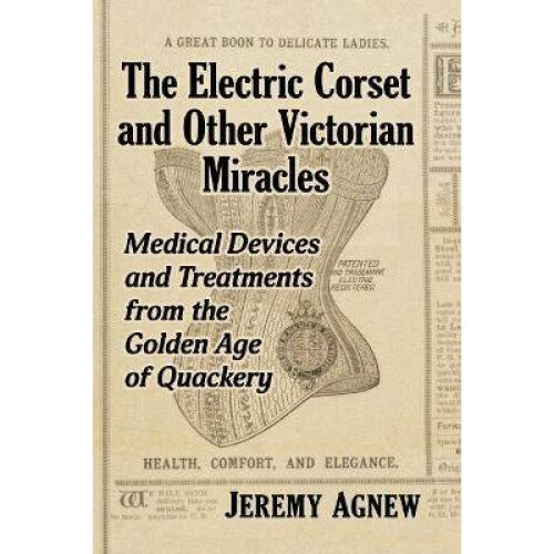 The Electric Corset and Other Victorian Miracles