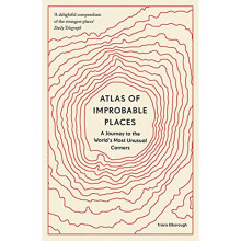 Atlas of Improbable Places: A Journey to the World\s Most Unusual Corners (Unexpected Atlases) [Paperback] Elborough, Travis
