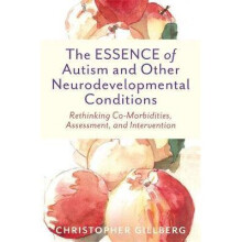 The ESSENCE of Autism and Other Neurodevelopmental Conditions Rethinking CoMorbidities, Assessment, and Intervention
