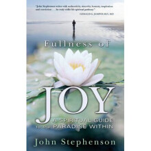 Fullness Of Joy A Spiritual Guide to the Paradise Within
