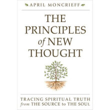 Principles Of New Thought Tracing Spiritual Truth from The Source to The Soul