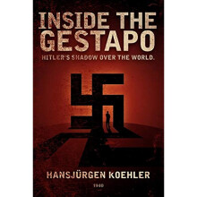 Inside the Gestapo: Hitler\s Shadow Over the World [Paperback] Koehler, Hansjrgen