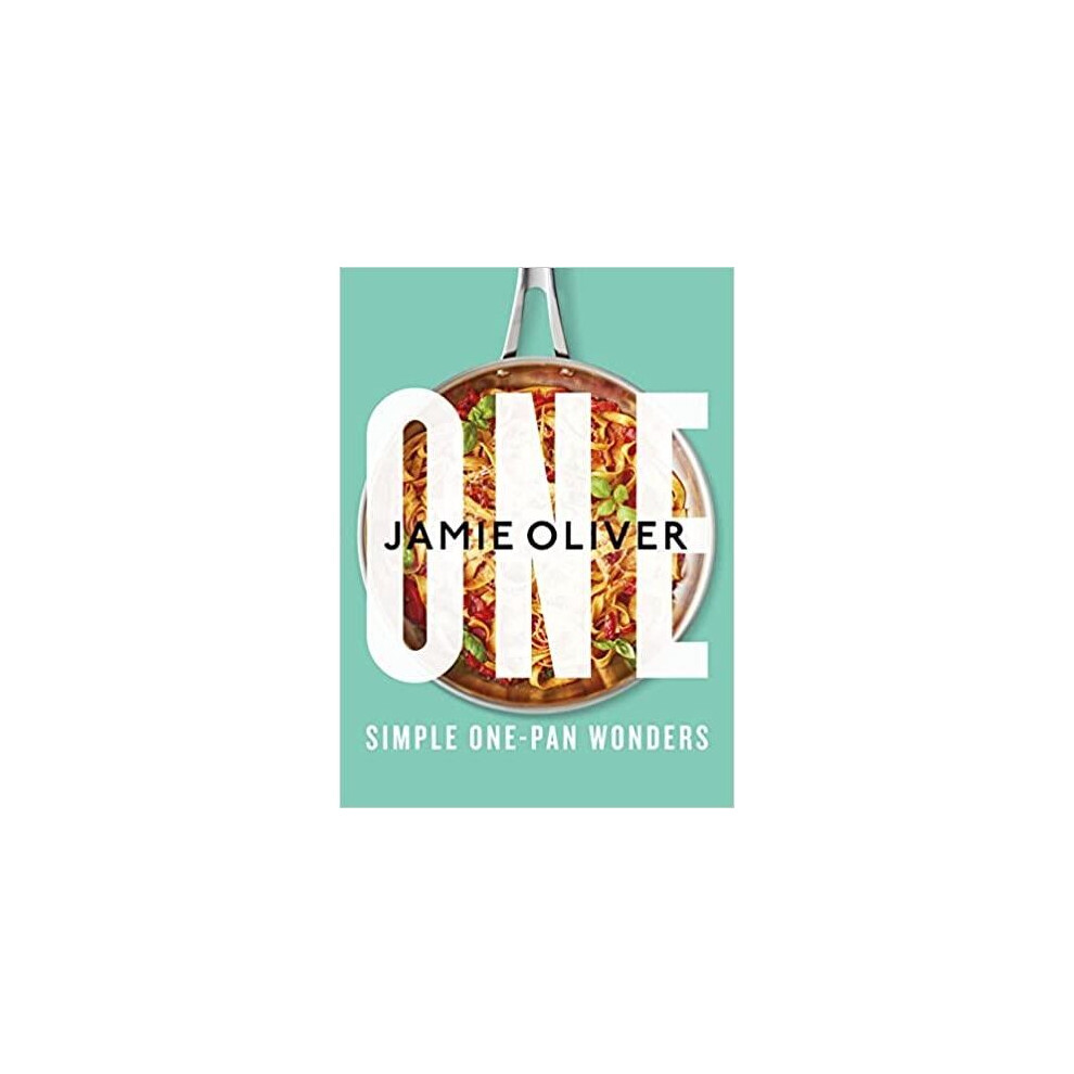 One: Simple One-Pan Wonders by Jamie Oliver