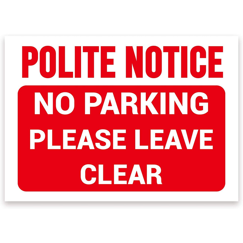 POLITE NOTICE, NO PARKING, PLEASE LEAVE CLEAR Warning Sign, Tough Durable Rust-Free Weatherproof PVC Sign in Red & White for Indoor and Outdoor Use,