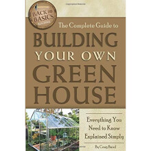 The Complete Guide to Building Your Own Greenhouse Everything You Need to Know Explained Simply (Back-To-Basics) Baird, Craig