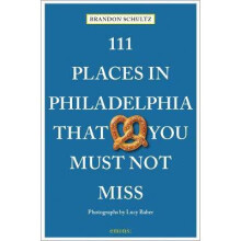 111 Places in Philadelphia That You Must Not Miss