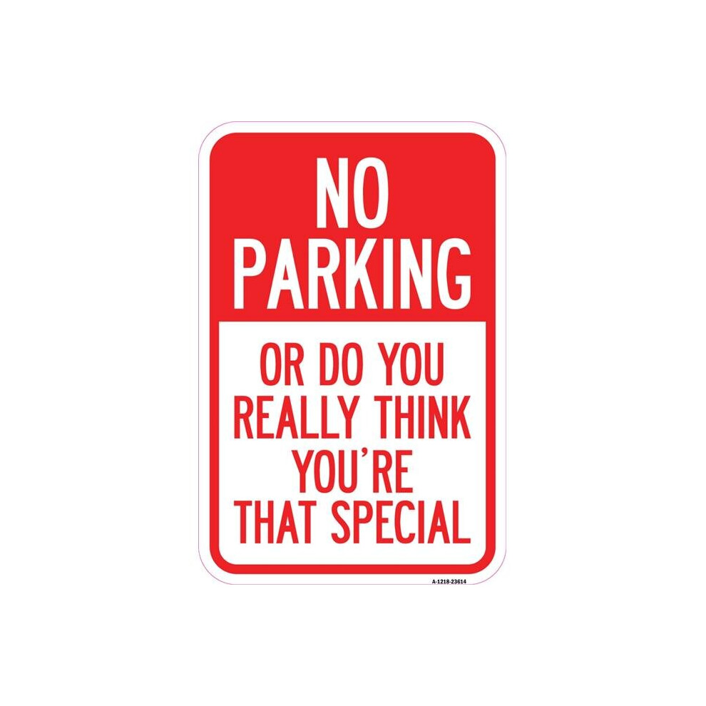 SignMission A-1218-23614 12 x 18 in. Aluminum Sign - No Parking or Do You Really Think You Are That Special-image-OPC-PB2TM6R-NEW