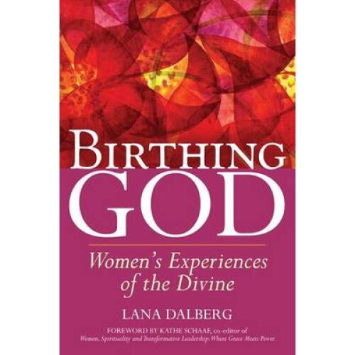 Birthing God Women's Experience of the Divine