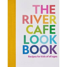The River Cafe Look Book, Recipes for Kids of all Ages