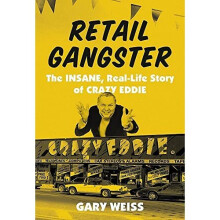 Retail Gangster: The Insane, Real-Life Story of Crazy E - Weiss, Gary - Hardback -