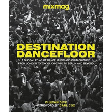 Destination Dancefloor: A Global Atlas of Dance Music a - MIXMAG - Hardback -