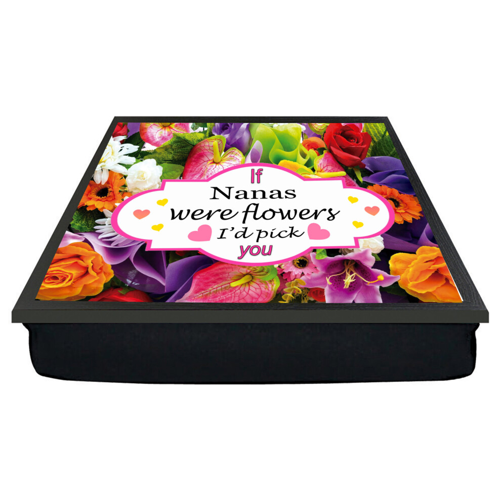 (Nanas) If You were A Flower Id Pick You Floral Bouquet Family & Friends Lap Tray Gift