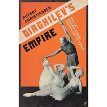 Diaghilev's Empire: How the Ballets Russes Enthralled - Christiansen, Rupert - Hardback -