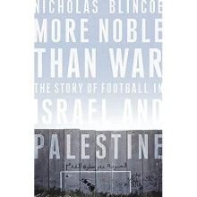 More Noble Than War: The Story of Football in Israel an - Blincoe, Nicholas - Paperback / sof -28/02/2019