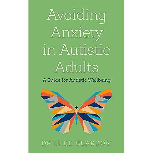 Avoiding Anxiety in Autistic Adults: A Guide for Autist - Beardon, Luke - Paperback / sof -09/12/2021