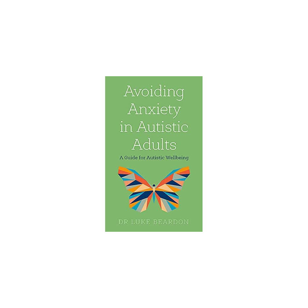 Avoiding Anxiety in Autistic Adults: A Guide for Autist - Beardon, Luke - Paperback / sof -09/12/2021