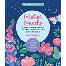 Creative Gouache: A Beginner's Step-by-Step Guide to Cr - Wilshaw, Ruth - Paperback / sof -07/09/2021