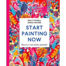 Start Painting Now: Discover Your Artistic Potential - Powell, Emily - Hardback -