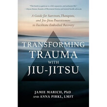 Transforming Trauma with Jiu-Jitsu: A Guide for Survivo - Marich, Jamie - Paperback / sof -29/03/2022