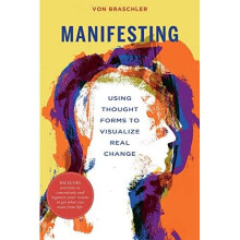 Manifesting: Using Thought Forms to Visualize Real Chan - Braschler, Von - Paperback / sof -13/07/2021