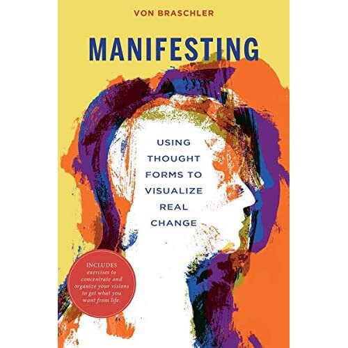 Manifesting: Using Thought Forms to Visualize Real Chan - Braschler, Von - Paperback / sof -13/07/2021
