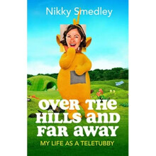 Over the Hills and Far Away: My Life as a Teletubby - Smedley, Nikky - Hardback -11/08/2022