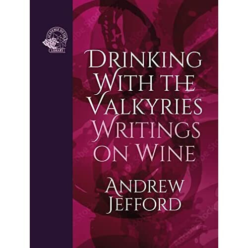 Drinking with the Valkyries: Writings on Wine - Jefford, Andrew - Hardback -