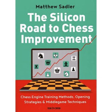 The Silicon Road To Chess Improvement: Chess Engine Tra - Sadler, Matthew - Paperback / sof -31/12/2021
