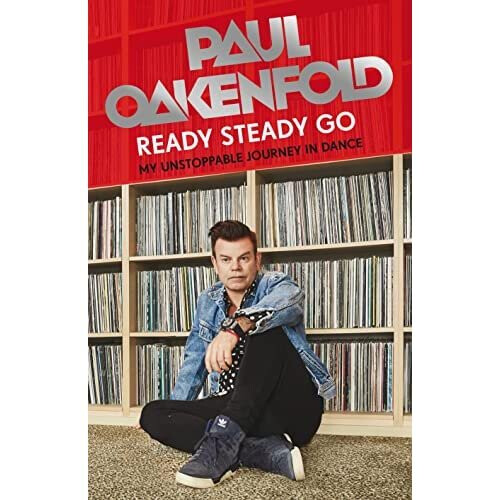 Ready Steady Go: My Unstoppable Journey in Dance - Oakenfold, Paul - Hardback -