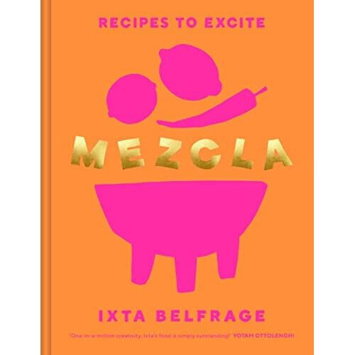 MEZCLA: Recipes to Excite - Belfrage, Ixta - Hardback -