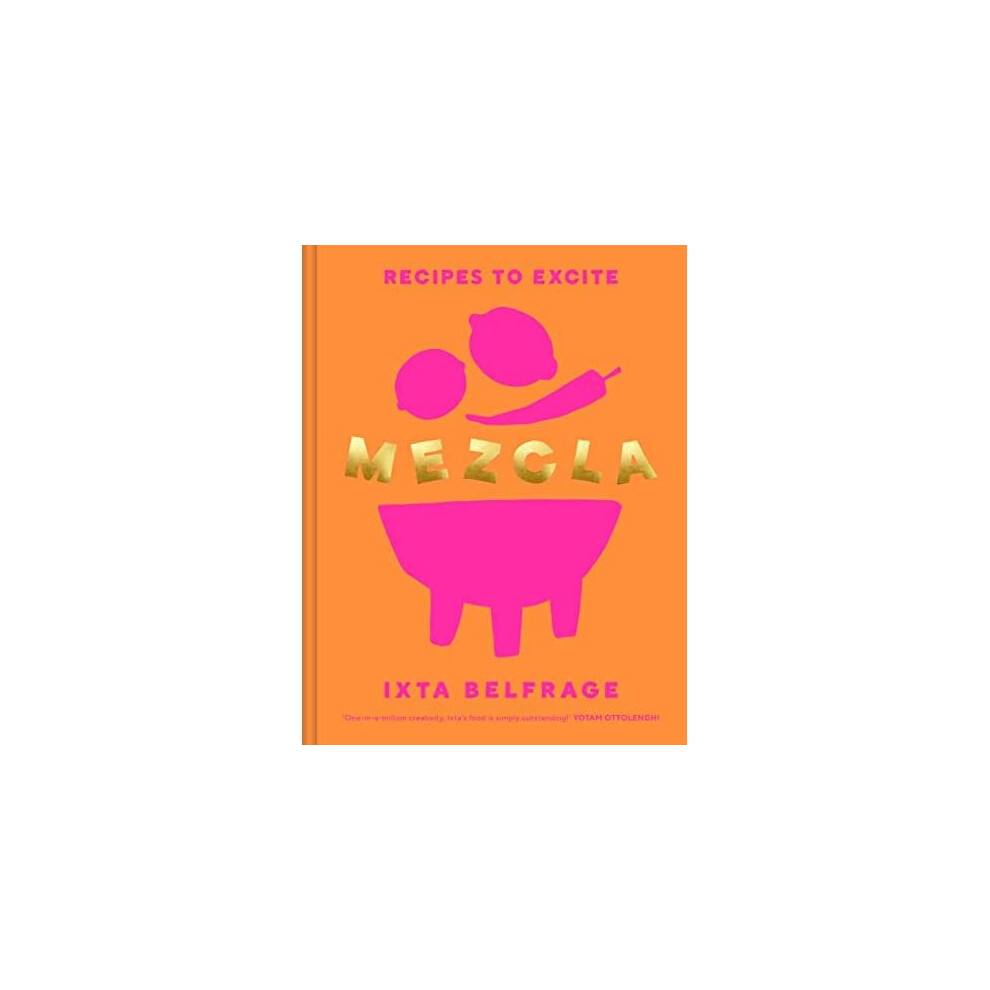 MEZCLA: Recipes to Excite - Belfrage, Ixta - Hardback - 