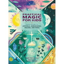 Practical Magic for Kids: Your Guide to Crystals, Horos - Car, Nikki Van De - Hardback -