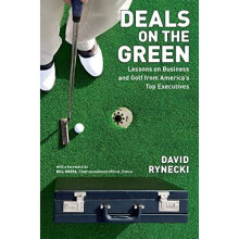 Deals on the Green: Lessons on Business and Golf from A - David Rynecki - Paperback -2011-07-18