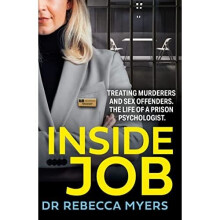 Inside Job: Treating Murderers and Sex Offenders. The L - Myers, Dr Rebecca - Paperback / sof -