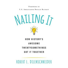Nailing It: How History's Awesome Twentysomethings Got - Dilenschneider, Robe - Paperback / sof -29/03/2022