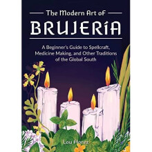 The Modern Art Of Brujeria: A Beginner's Guide to Spell - Florez, Lou - Hardback -