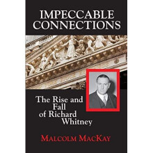 Impeccable Connections: The Rise and Fall of Richard Wh - Malcolm MacKay(Autho - Paperback -2013-03-30
