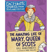 The Amazing Life of Mary, Queen of Scots: Fact-tastic - Arbuthnott, Gill - Paperback / sof -21/10/2021