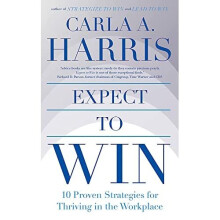 Expect to Win: 10 Proven Strategies for Thriving in the - Harris, Carla - Paperback / sof -