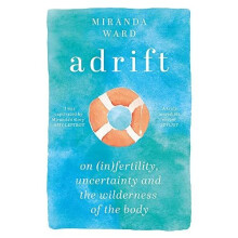 Adrift: On Fertility, Uncertainty and the Wilderness of - Ward, Miranda - Paperback / sof -