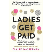 Ladies Get Paid: Breaking Barriers, Owning Your Worth, - Wasserman, Claire - Paperback / sof -14/06/2022