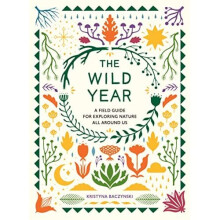 The Wild Year: A Field Guide for Exploring Nature All A - Baczynski, Kristyna - Paperback / sof -