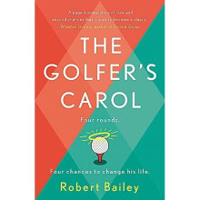 The Golfer's Carol: Four rounds. Four life-changing les - Bailey, Robert - Paperback / sof -11/01/2022