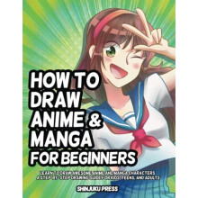 How to Draw Anime and Manga for Beginners: Learn to Draw Awesome Anime and Manga Characters - A Step-by-Step Drawing Guide for Kids, Teens, and Adults