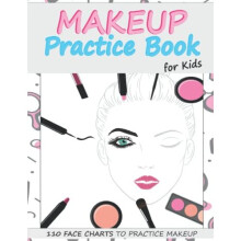 Makeup Practice Book for Kids: Basic Face Charts to Practice Makeup for Kids and Teens | Gift for Makeup Artist Lover