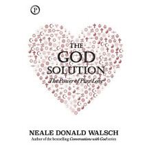 The God Solution: The Power of Pure Love - Walsch, Neale Donald - Hardback -25/11/2020