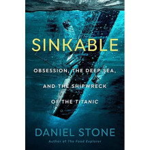 Sinkable: Obsession, the Deep Sea, and the Shipwreck of - Stone, Daniel - Hardback -