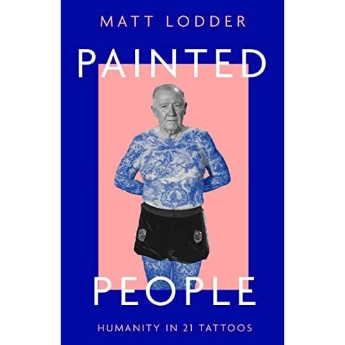 Painted People: Humanity in 21 Tattoos - Lodder, Matt - Hardback -