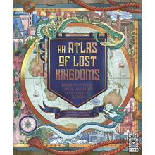 An Atlas of Lost Kingdoms: Discover Mythical Lands, Lo - Hawkins, Emily - Hardback -05/10/2022